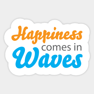 Happiness Comes in Waves Sticker